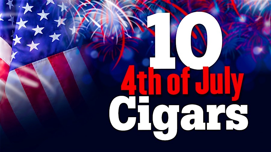 10 Standout Smokes To Enjoy On The Fourth Of July