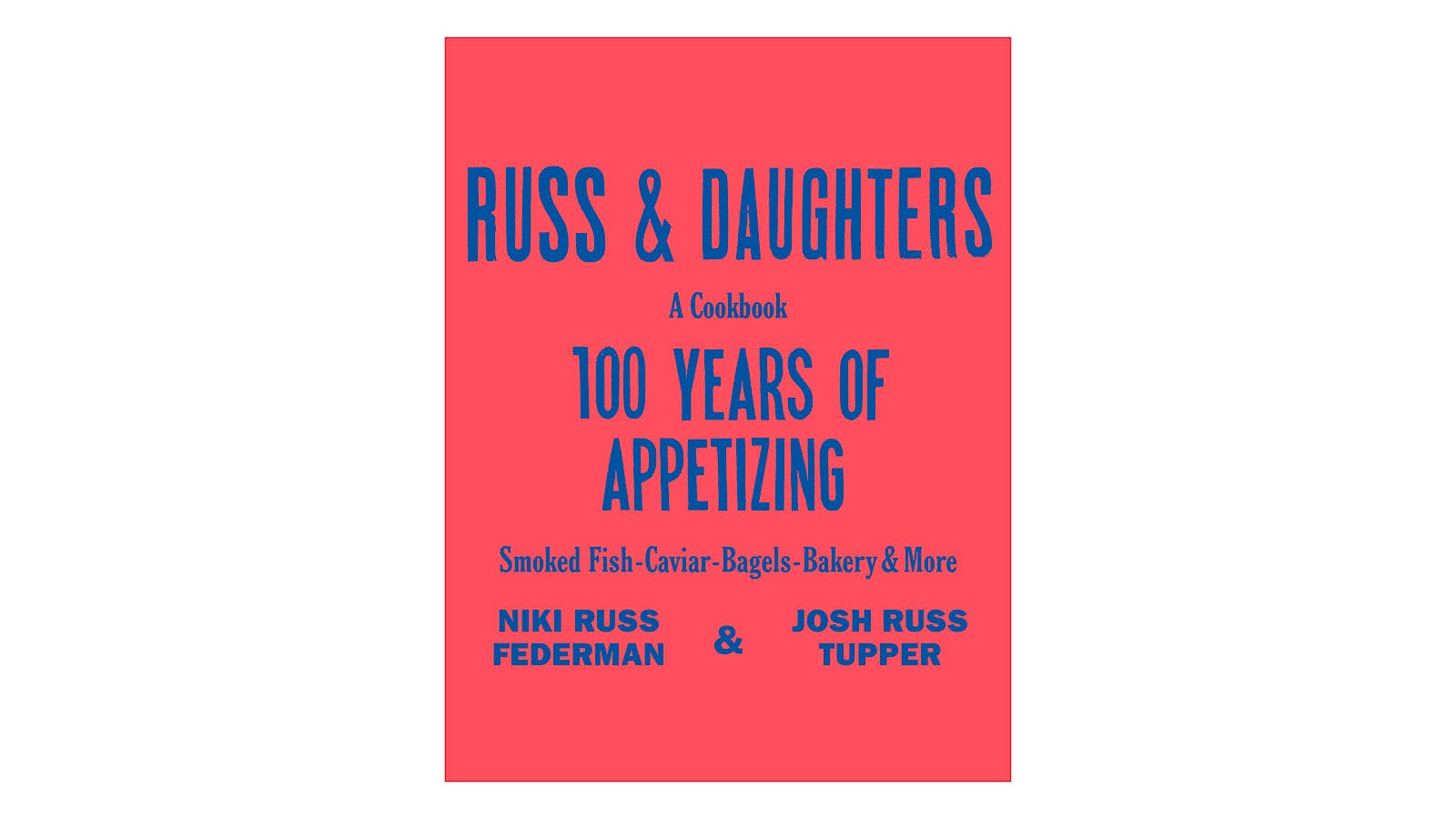The cover of &lsquo;Russ and Daughters: 100 Years of Appetizing&rsquo; by Niki Russ Federman and Josh Russ Tupper